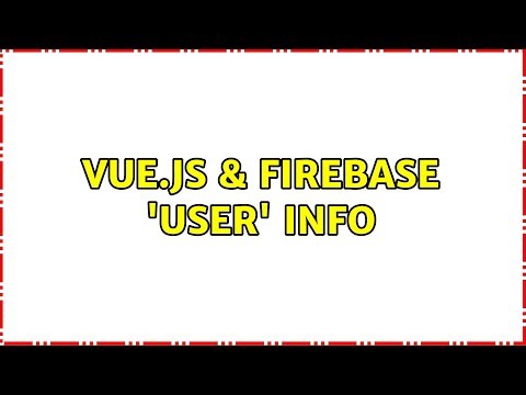 Vue.js & Firebase 'User' info