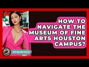 How To Navigate The Museum Of Fine Arts Houston Campus? - Everything About Houston