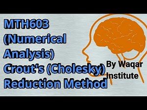 MTH603 Numerical Anylasis Crout's Reduction Method/ Cholesky method ll Waqar Institute