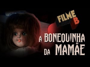 FILME B - A Bonequinha da Mamãe