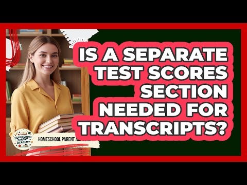 Is A Separate Test Scores Section Needed For Transcripts?