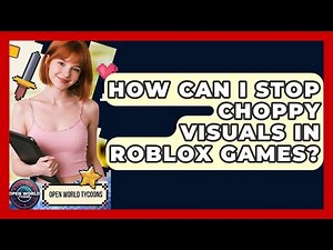 How Can I Stop Choppy Visuals In Roblox Games? - Open World Tycoons