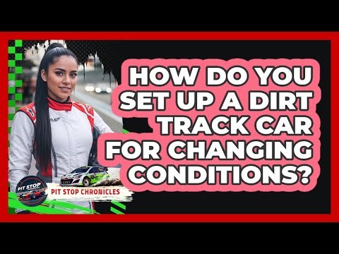 How Do You Set Up A Dirt Track Car For Changing Conditions? - Pit Stop Chronicles