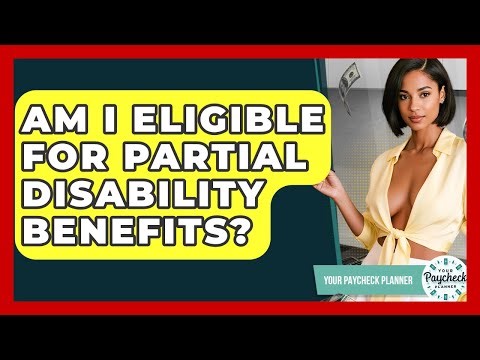 Am I Eligible For Partial Disability Benefits? - Your Paycheck Planner