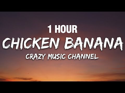 [1 HOUR] Crazy Music Channel - Chicken Banana (Lyrics)