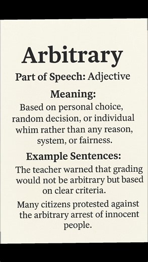 Arbitrary (/ˈɑːr.bɪ.trer.i/) (Adjective): Based on personal choice, random decision, or...