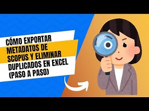 Cómo exportar metadatos de Scopus y eliminar duplicados en Excel (Paso a Paso)