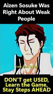 Aizen Sosuke Was Right About Weak People