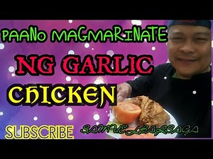 PAANO MAGMARINATE AT MAGLUTO NG GARLIC CHICKEN