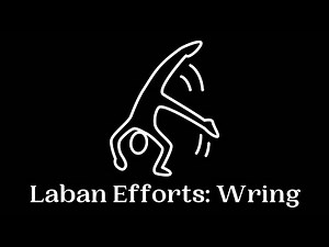 Laban Efforts: Wring