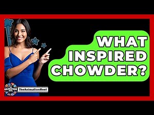 What Inspired Chowder? - The Animation Reel