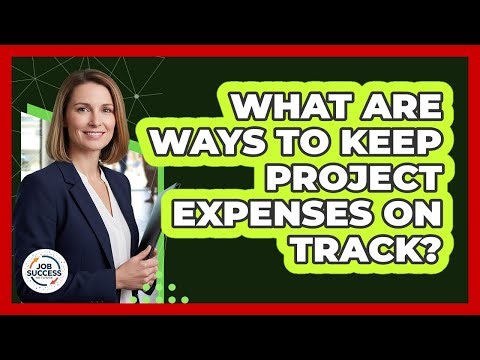What Are Ways To Keep Project Expenses On Track?