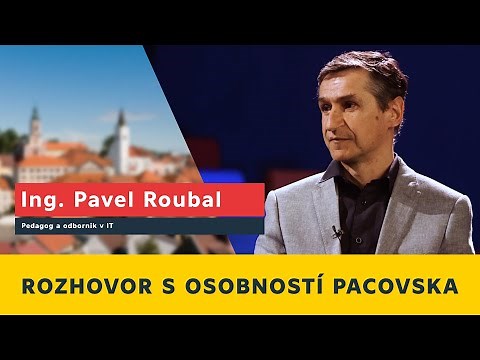 Rozhovor s osobností Pacovska - Ing. Pavel Roubal