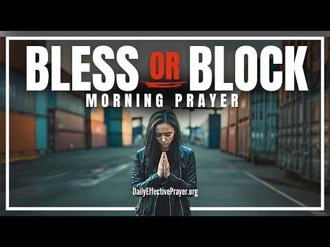 Lord, Bless What You Want In My Life—Block What You Don't | Blessed Morning Prayer To Start Your Day