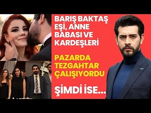 The life story of Barış Baktaş's Wife, Parents and Siblings, like a movie!