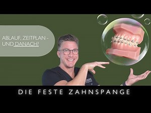 Feste Zahnspange - Ablauf, Zeitplan und Danach ? Kieferorthopädie