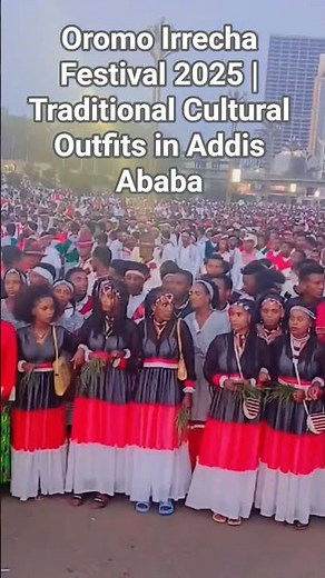 Oromo Irrecha Festival 2025 | Traditional Cultural Outfits in Addis Ababa
