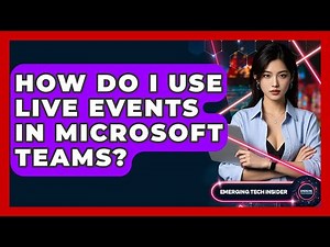 How Do I Use Live Events In Microsoft Teams? - Emerging Tech Insider