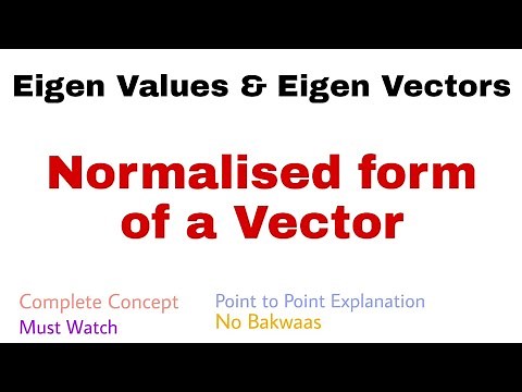 42. Normalised form of a Vector | Eigen Vectors | Complete Concept