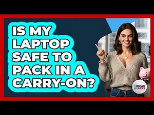 Is My Laptop Safe To Pack In A Carry-On?