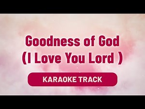 Goodness of God (I Love You Lord) | Karaoke with Lyrics | Worship Song | Divine Hymns Elite