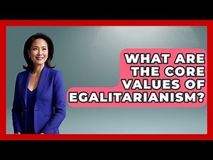 What Are The Core Values Of Egalitarianism? - Your Civil Rights Guide
