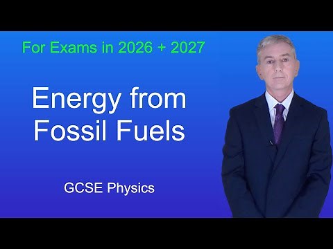 GCSE Physics Revision "Energy from Fossil Fuels"