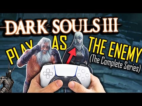 Dark Souls 3: PLAY AS THE ENEMIES & BOSSES Mod (The Complete Series)