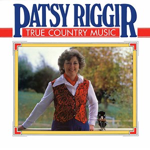 Patsy Riggir - True Country Music
