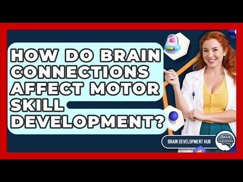 How Do Brain Connections Affect Motor Skill Development? - Brain Development Hub