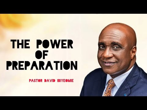 THE POWER OF PREPARATION | PASTOR DAVID IBIYEOMIE