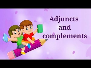 Adjuncts and Complements | Difference Between Adjuncts And Complements