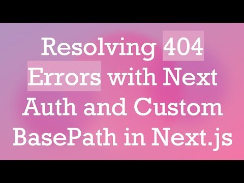 Resolving 404 Errors with Next Auth and Custom BasePath in Next.js