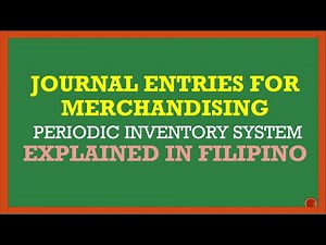 JOURNAL ENTRIES FOR MERCHANDISING BUSINESS - PERIODIC INVENTORY (EXPLAINED IN FILIPINO)