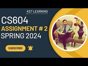 CS604 Assignment 2 Solution Spring 2024 | CS604 Assignment No 2 Spring 2024 | KST Learning