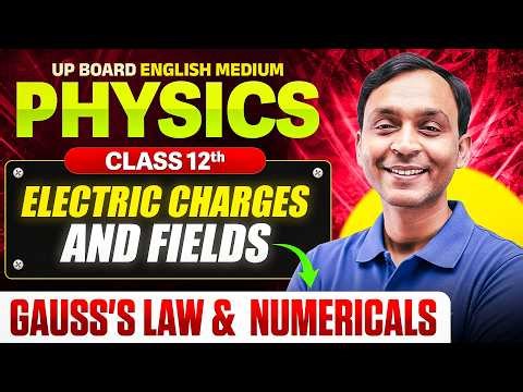 Class 12th Physics Chapter 1 | Electric Charge & Field | Gauss Law & Numericals | UP Board 2027