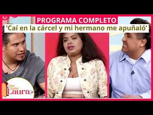 ‘Caí en la cárcel y mi hermano me apuñaló’ | Que pase Laura | Programa 18 de mayo