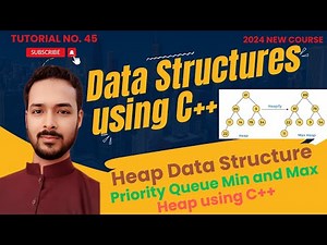 Tutorial 45: Heap Data Structure | Priority Queue Min and Max Heap using C++