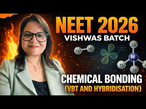 Chemical Bonding (VBT & Hybridisation) | NCERT Explained | NEET 2026 | Neeti Mishra | Dr VA-NEE-NI