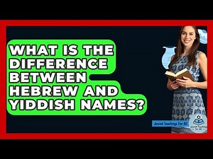 What Is The Difference Between Hebrew And Yiddish Names? - Jewish Teachings For All