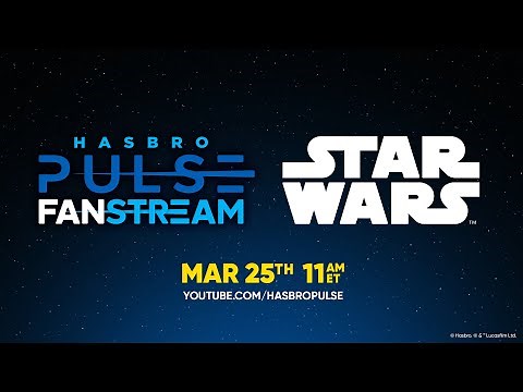 Hasbro STAR WARS Fanstream | March 2025 | Hasbro Pulse