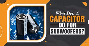 What Does A Capacitor Do For Subwoofers? (Conserved Power)