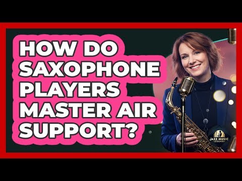 How Do Saxophone Players Master Air Support?