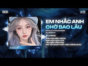 Em Nhắc Anh Remix (Bản Hot Tiktok) - NaNa Liu | Đẹp Là Anh Liếc Mắt Đưa Tình Remix Hot Tiktok