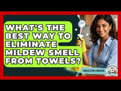 What's The Best Way To Eliminate Mildew Smell From Towels? - Homekeeping Handbook