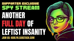 SPY STREAM: Another full day of leftist insanity, come watch live