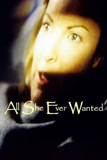 All She Ever Wanted - Movie