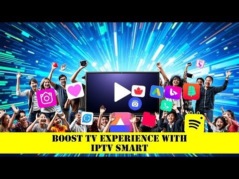 Boost TV Experience with IPTV Smart