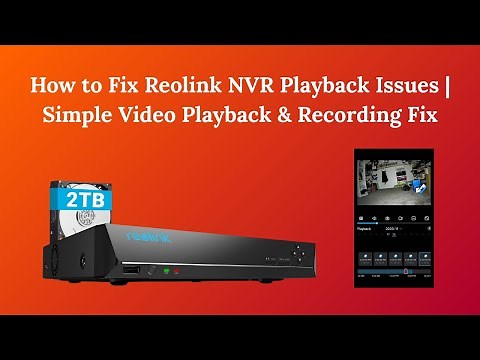 How to Fix Reolink NVR Playback Issues Simple Video Playback & Recording Fix