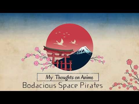My Thoughts 004 - Anime - Bodacious Space Pirates (Plus Ikkitousen Side Tangent)